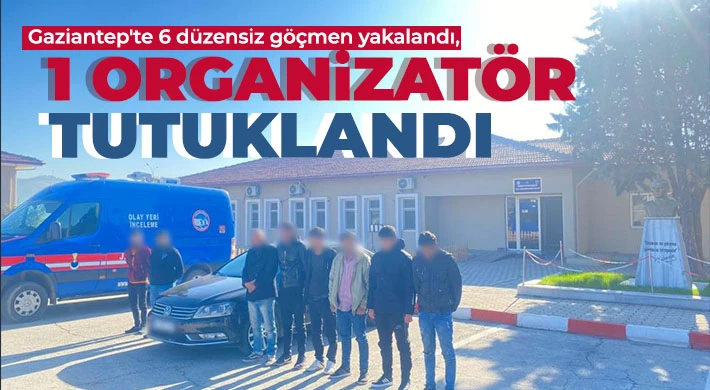 Gaziantep'te 6 düzensiz göçmen yakalandı, 1 organizatör tutuklandı