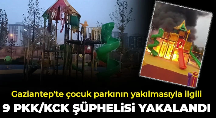 Gaziantep'te çocuk parkının yakılmasıyla ilgili 9 PKK/KCK şüphelisi yakalandı