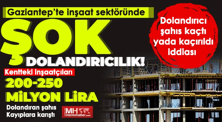 Gaziantep’te inşaat sektöründe şok dolandırıcılık
