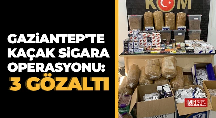 Gaziantep'te kaçak sigara operasyonu: 3 gözaltı