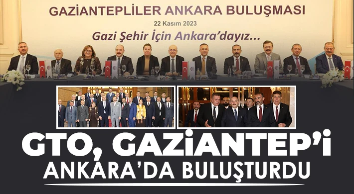 GTO, Gaziantep’i Ankara’da buluşturdu