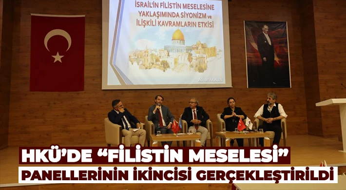HKÜ’de “Filistin Meselesi” panellerinin ikincisi gerçekleştirildi