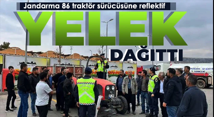 Jandarma 86 traktör sürücüsüne reflektif yelek dağıttı