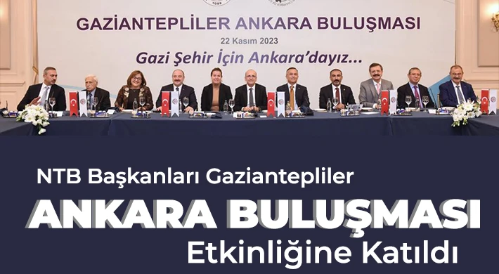 NTB Başkanları Gaziantepliler Ankara Buluşması Etkinliğine Katıldı