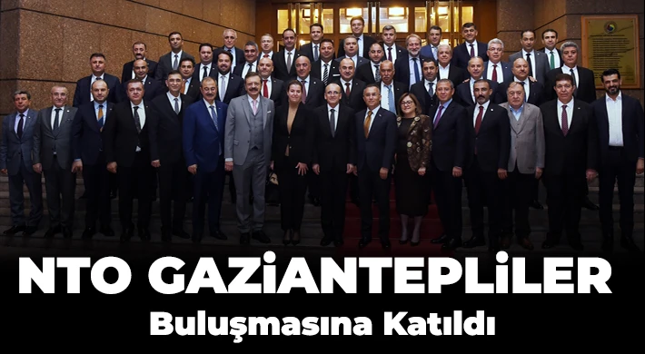NTO Gaziantepliler Buluşmasına Katıldı