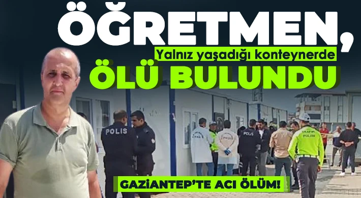 Öğretmen, yalnız yaşadığı konteynerde ölü bulundu