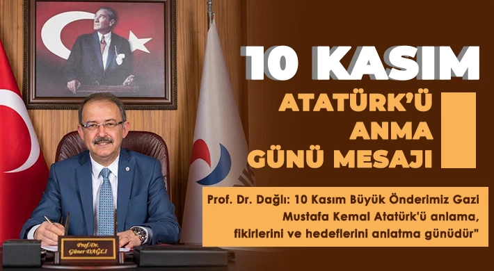 Rektör Dağlı'dan 10 Kasım Atatürk’ü Anma Günü mesajı