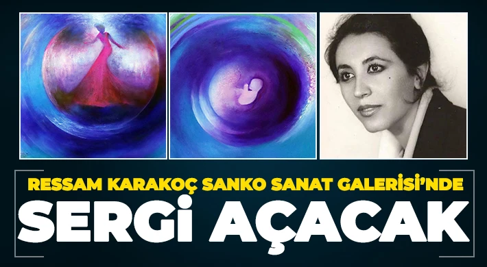 Ressam Karakoç SANKO Sanat Galerisi’nde Sergi Açacak