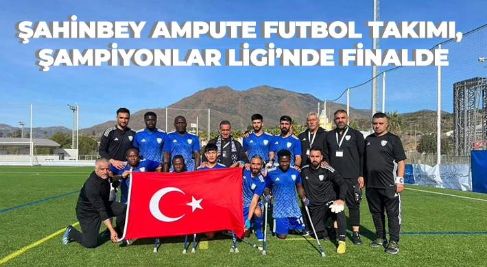Şahinbey Ampute Futbol Takımı, Şampiyonlar Ligi’nde finalde