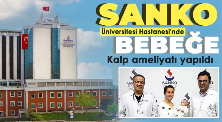 SANKO Üniversitesi Hastanesi'nde bebeğe kalp ameliyatı yapıldı