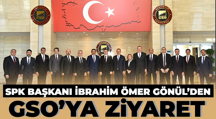 SPK Başkanı İbrahim Ömer Gönül’den GSO’ya ziyaret