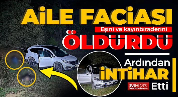 Aile faciası: Eşini ve kayınbiraderini öldürüp intihar etti