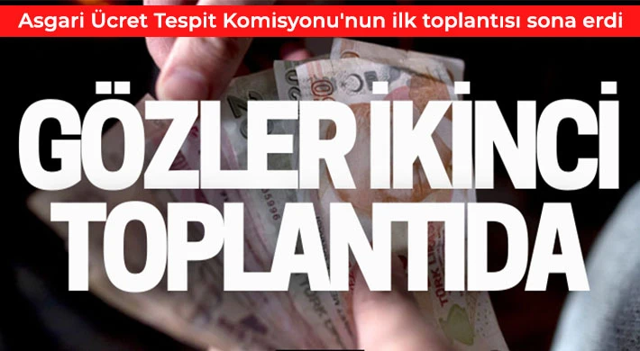 Asgari Ücret Tespit Komisyonu'nun ilk toplantısı sona erdi