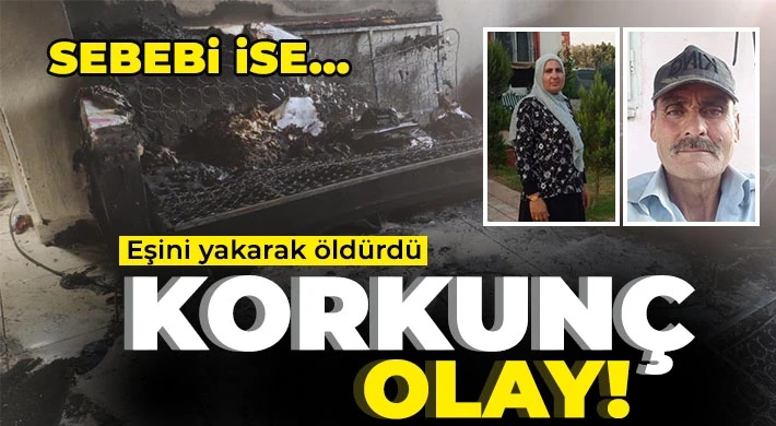 Eşini yakarak öldüren cani tutuklandı