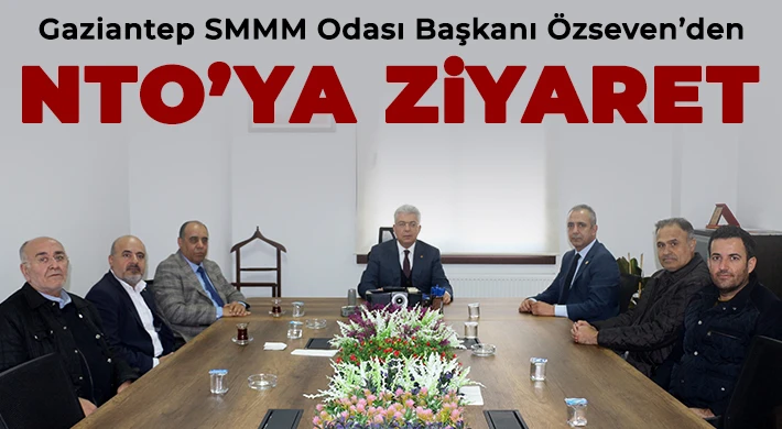 Gaziantep SMMM Odası Başkanı Özseven’den NTO’ya Ziyaret