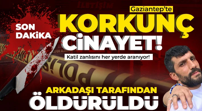 Gaziantep'te cinayet! Arkadaşı tarafından iş yeri önünde bıçaklandı
