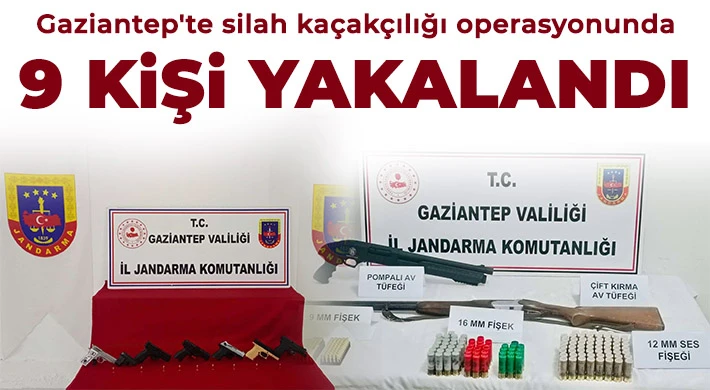 Gaziantep'te silah kaçakçılığı operasyonunda 9 kişi yakalandı
