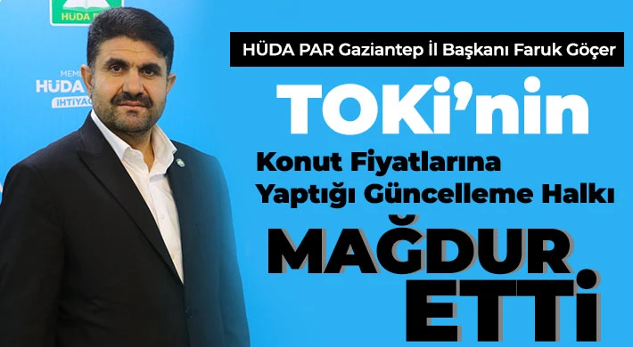 Göçer: TOKİ’nin konut fiyatlarına yaptığı güncelleme halkı mağdur etti