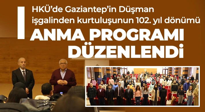 HKÜ’de Gaziantep’in Düşman işgalinden kurtuluşunun 102. yıl dönümü anma programı düzenlendi