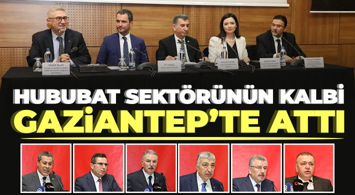 Hububat sektörünün kalbi Gaziantep’te attı
