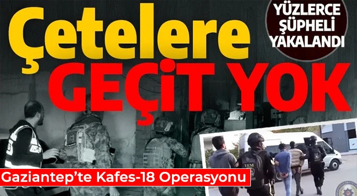 Kafes-18 Operasyonu! 39 organize suç yapısı çökertildi
