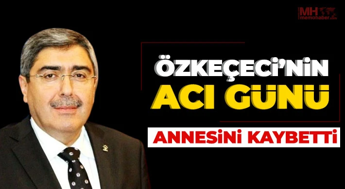 Milletvekili Özkeçeci’nin anne acısı...