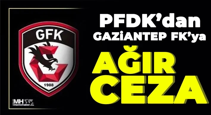 PFDK'dan Gaziantep FK'ya ceza!