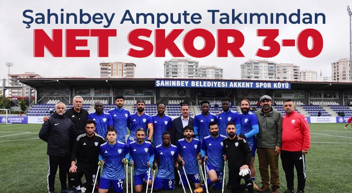 Şahinbey Ampute Takımından net skor 3-0
