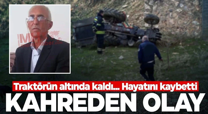 Traktörün altında kalan çiftçi hayatını kaybetti