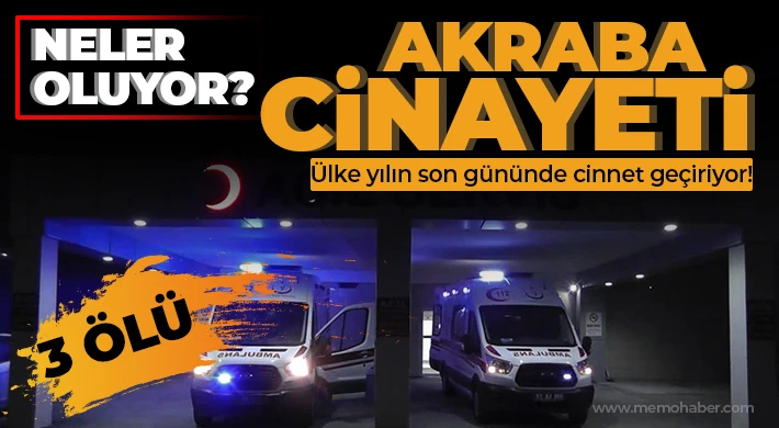 Akraba cinayeti: 3 ölü