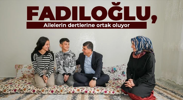 Başkan Fadıloğlu, aileler ile yakından ilgileniyor