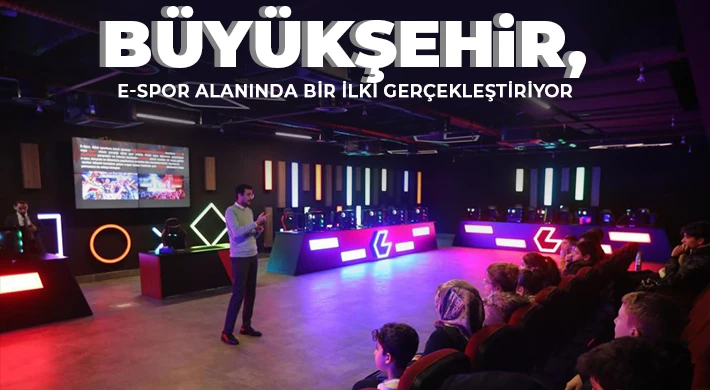 Büyükşehir, E-Spor alanında bir ilki gerçekleştiriyor