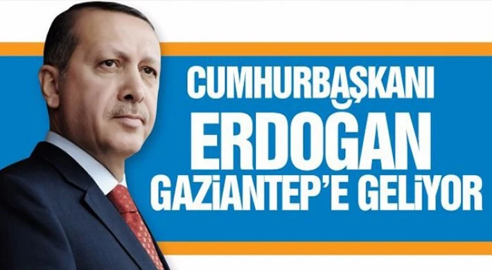 Cumhurbaşkanı Erdoğan Gaziantep'e geliyor