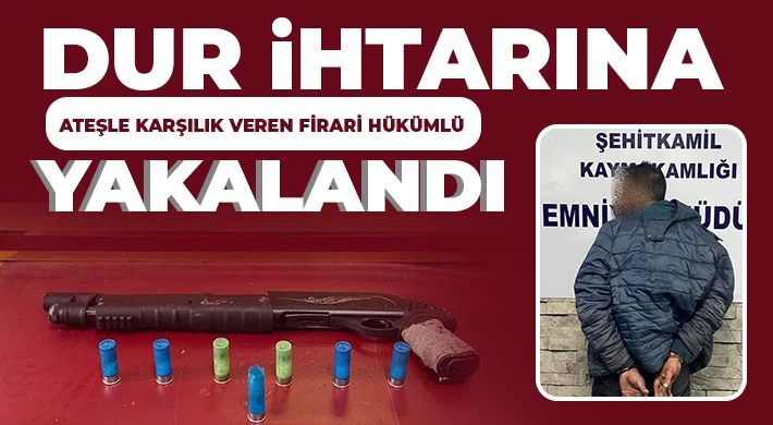 Dur ihtarına ateşle karşılık veren firari hükümlü yakalandı