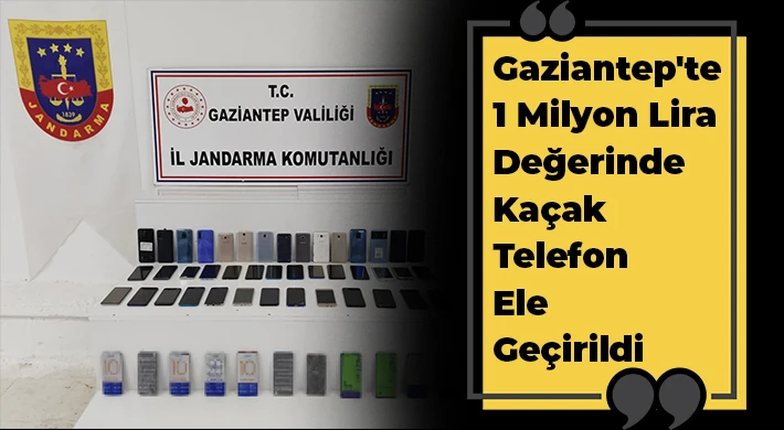 Gaziantep'te 1 milyon lira değerinde kaçak telefon ele geçirildi