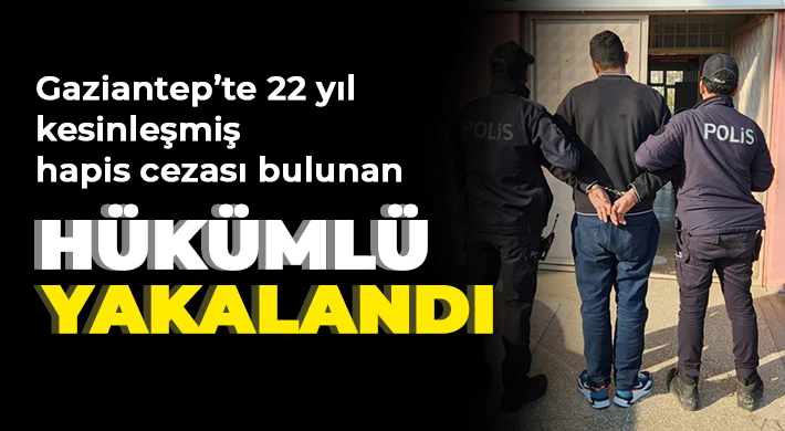 Gaziantep’te 22 yıl kesinleşmiş hapis cezası bulunan hükümlü yakalandı