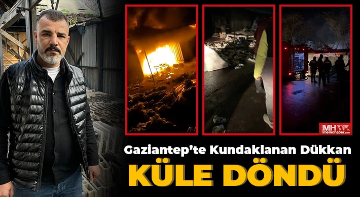 Gaziantep’te kundaklanan dükkan küle döndü