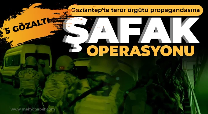 Gaziantep'te terör örgütü propagandasına şafak operasyonu: 5 gözaltı