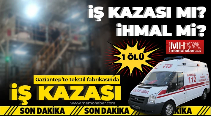 Gaziantep’te ünlü iş adamının fabrikasında 1 işçi öldü