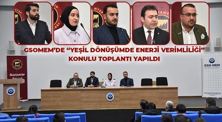 GSOMEM’DE “Yeşil Dönüşümde Enerji Verimliliği” konulu toplantı yapıldı