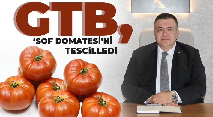 GTB, ‘Sof Domatesi’ni tescilledi