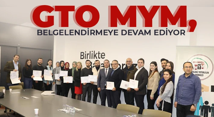 GTO MYM, belgelendirmeye devam ediyor
