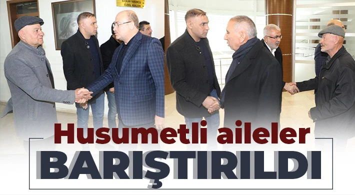 Husumetli aileler barıştırıldı 