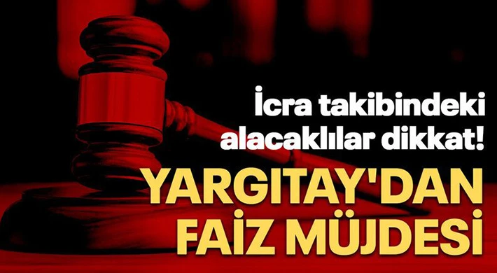 İcra takibindeki alacaklılara Yargıtay'dan faiz müjdesi