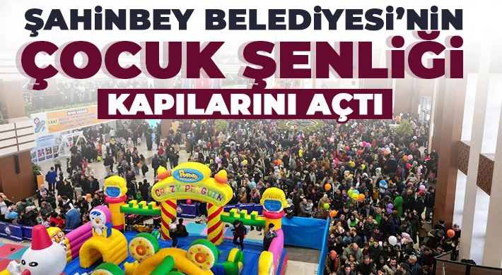 Şahinbey Belediyesi’nin Çocuk Şenliği Kapılarını Açtı