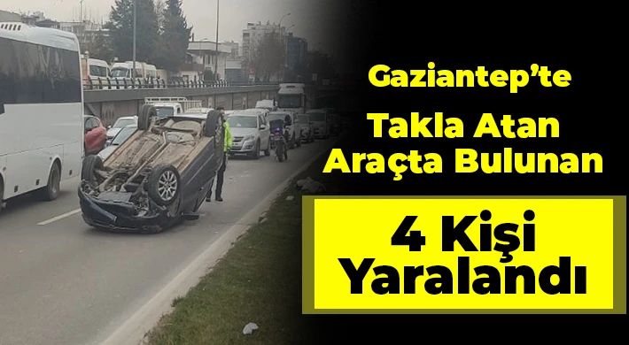 Takla atan araçta bulunan 4 kişi yaralandı