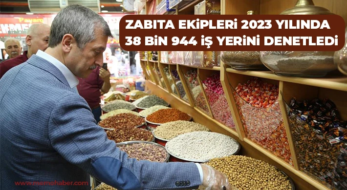 Zabıta ekipleri 2023 yılında 38 bin 944 iş yerini denetledi