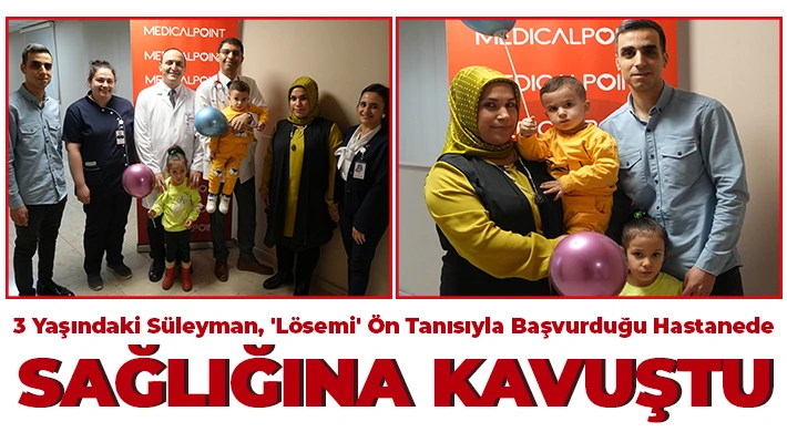 3 yaşındaki Süleyman, 'lösemi' ön tanısıyla sağlığına kavuştu