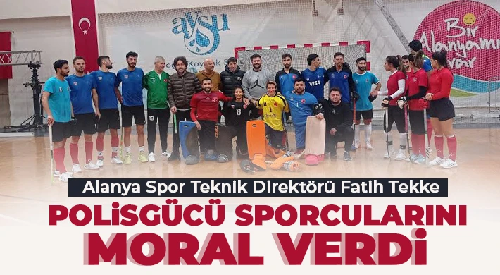 Alanya Spor Teknik Direktörü Fatih Tekke Polisgücü Sporcularını Moral Verdi