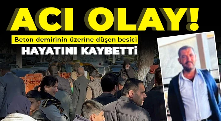 Beton demirinin üzerine düşen besici hayatını kaybetti